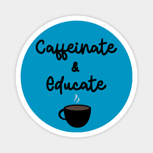 Caffeinate & Educate Magnet